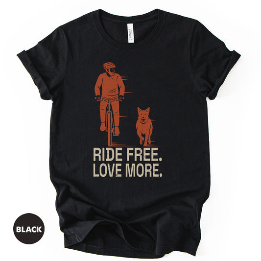 Cycling With Dog T-Shirt | "Ride Free Love More" Cyclist Gift