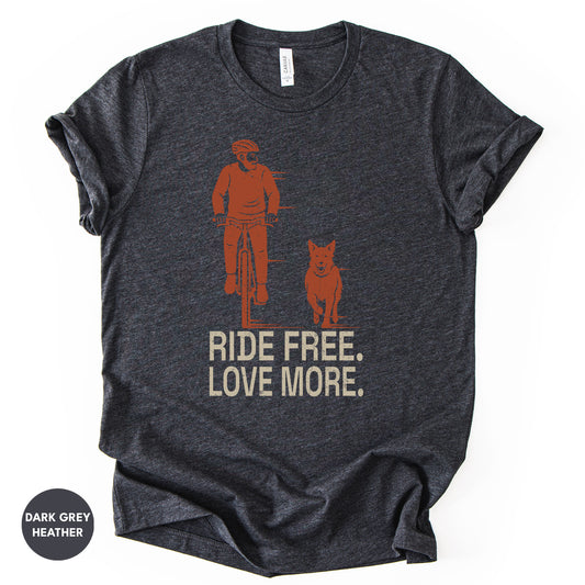 Cycling With Dog T-Shirt | "Ride Free Love More" Cyclist Gift