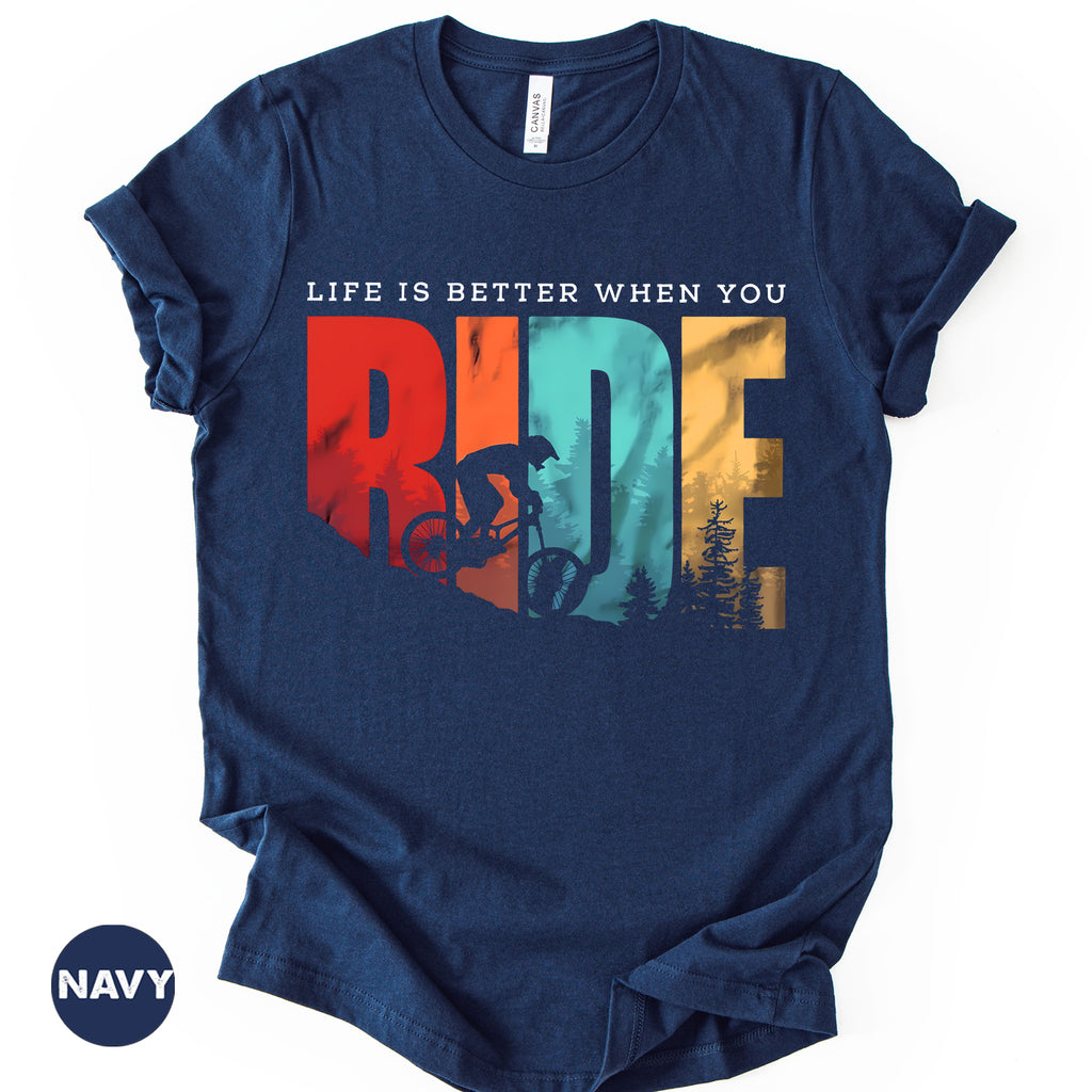 "Life is Better When You Ride" T-Shirt, Mountain Bike Nature Tee